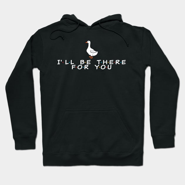 I'll be there for you - duck Hoodie by Cybord Design